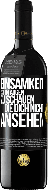 39,95 € Kostenloser Versand | Rotwein RED Ausgabe MBE Reserve Einsamkeit ist, in Augen zu schauen, die dich nicht ansehen Schwarzes Etikett. Anpassbares Etikett Reserve 12 Monate Ernte 2016 Tempranillo