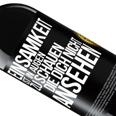 Einzigartige und Persönliche Ausdrücke. «Einsamkeit ist, in Augen zu schauen, die dich nicht ansehen» RED Ausgabe MBE Reserve