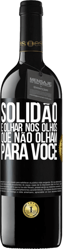 39,95 € Envio grátis | Vinho tinto Edição RED MBE Reserva Solidão é olhar nos olhos que não olham para você Etiqueta Preta. Etiqueta personalizável Reserva 12 Meses Colheita 2015 Tempranillo