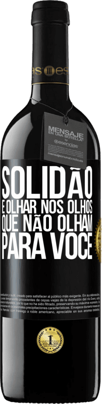 39,95 € | Vinho tinto Edição RED MBE Reserva Solidão é olhar nos olhos que não olham para você Etiqueta Preta. Etiqueta personalizável Reserva 12 Meses Colheita 2016 Tempranillo