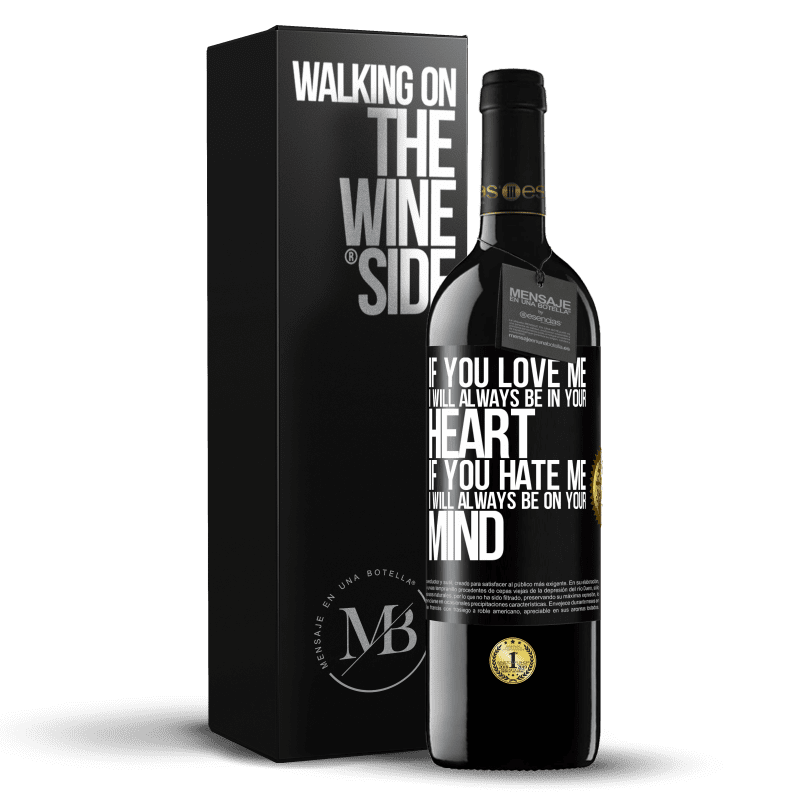 39,95 € Free Shipping | Red Wine RED Edition MBE Reserve If you love me, I will always be in your heart. If you hate me, I will always be on your mind Black Label. Customizable label Reserve 12 Months Harvest 2014 Tempranillo