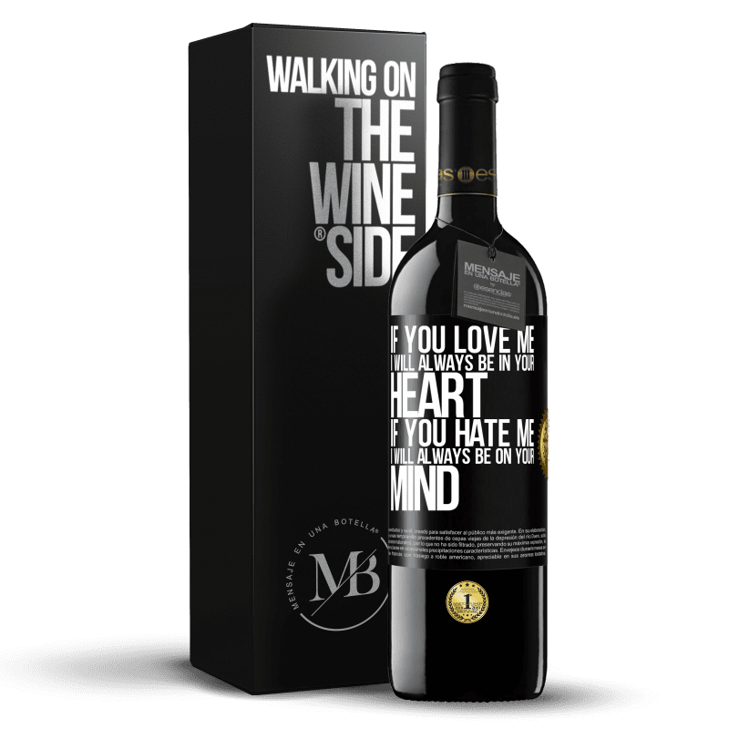 39,95 € Free Shipping | Red Wine RED Edition MBE Reserve If you love me, I will always be in your heart. If you hate me, I will always be on your mind Black Label. Customizable label Reserve 12 Months Harvest 2015 Tempranillo