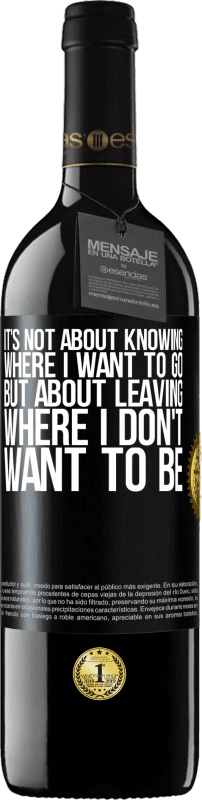 39,95 € | Red Wine RED Edition MBE Reserve It's not about knowing where I want to go, but about leaving where I don't want to be Black Label. Customizable label Reserve 12 Months Harvest 2015 Tempranillo