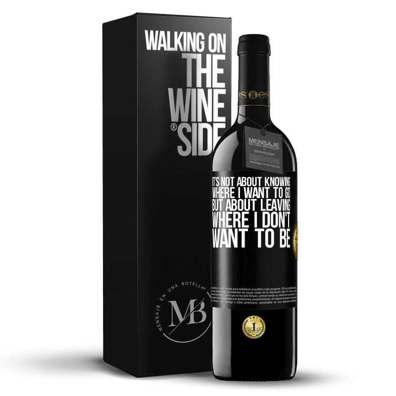39,95 € Free Shipping | Red Wine RED Edition MBE Reserve It's not about knowing where I want to go, but about leaving where I don't want to be Black Label. Customizable label Reserve 12 Months Harvest 2014 Tempranillo