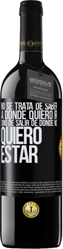 39,95 € | Vino Tinto Edición RED MBE Reserva No se trata de saber a dónde quiero ir, sino de salir de donde no quiero estar Etiqueta Negra. Etiqueta personalizable Reserva 12 Meses Cosecha 2016 Tempranillo