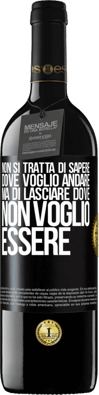 «Non si tratta di sapere dove voglio andare, ma di lasciare dove non voglio essere» Edizione RED MBE Riserva