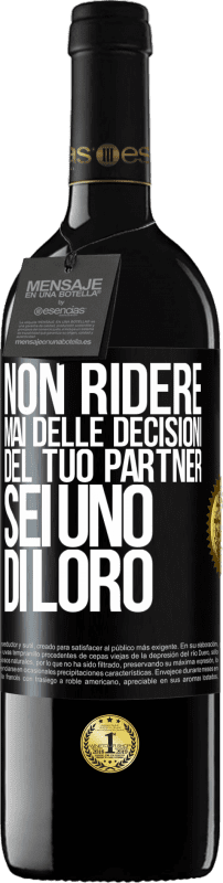39,95 € Spedizione Gratuita | Vino rosso Edizione RED MBE Riserva Non ridere mai delle decisioni del tuo partner. Sei uno di loro Etichetta Nera. Etichetta personalizzabile Riserva 12 Mesi Raccogliere 2016 Tempranillo