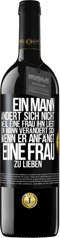 39,95 € | Rotwein RED Ausgabe MBE Reserve Ein Mann ändert sich nicht, weil eine Frau ihn liebt. Ein Mann verändert sich, wenn er anfängt, eine Frau zu lieben Schwarzes Etikett. Anpassbares Etikett Reserve 12 Monate Ernte 2015 Tempranillo