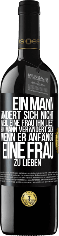 39,95 € | Rotwein RED Ausgabe MBE Reserve Ein Mann ändert sich nicht, weil eine Frau ihn liebt. Ein Mann verändert sich, wenn er anfängt, eine Frau zu lieben Schwarzes Etikett. Anpassbares Etikett Reserve 12 Monate Ernte 2016 Tempranillo