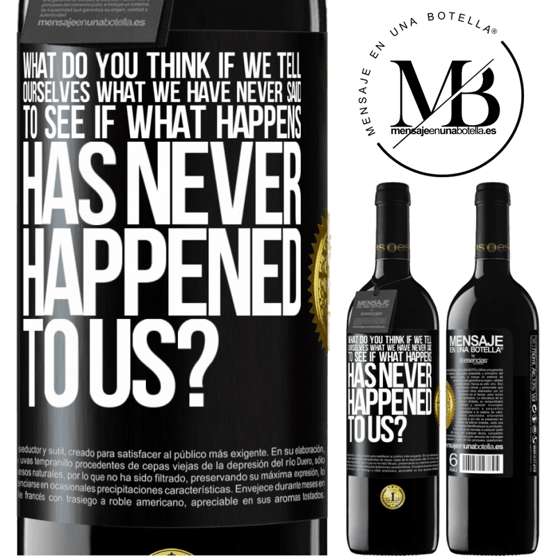 24,95 € Free Shipping | Red Wine RED Edition Crianza 6 Months what do you think if we tell ourselves what we have never said, to see if what happens has never happened to us? Black Label. Customizable label Aging in oak barrels 6 Months Harvest 2019 Tempranillo