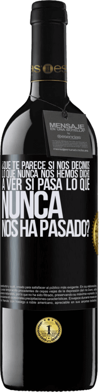 «¿Qué te parece si nos decimos lo que nunca nos hemos dicho, a ver si pasa lo que nunca nos ha pasado?» Edición RED MBE Reserva