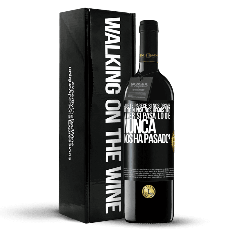 39,95 € Envío gratis | Vino Tinto Edición RED MBE Reserva ¿Qué te parece si nos decimos lo que nunca nos hemos dicho, a ver si pasa lo que nunca nos ha pasado? Etiqueta Negra. Etiqueta personalizable Reserva 12 Meses Cosecha 2015 Tempranillo