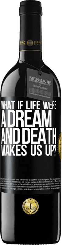 39,95 € Free Shipping | Red Wine RED Edition MBE Reserve what if life were a dream and death wakes us up? Black Label. Customizable label Reserve 12 Months Harvest 2016 Tempranillo