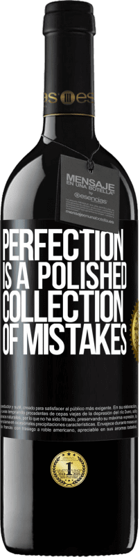 39,95 € | Red Wine RED Edition MBE Reserve Perfection is a polished collection of mistakes Black Label. Customizable label Reserve 12 Months Harvest 2015 Tempranillo