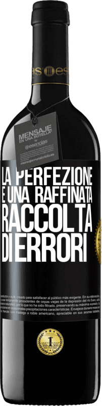 «La perfezione è una raffinata raccolta di errori» Edizione RED MBE Riserva