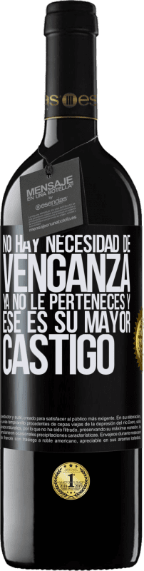 39,95 € | Vino Tinto Edición RED MBE Reserva No hay necesidad de venganza. Ya no le perteneces y ese es su mayor castigo Etiqueta Negra. Etiqueta personalizable Reserva 12 Meses Cosecha 2015 Tempranillo