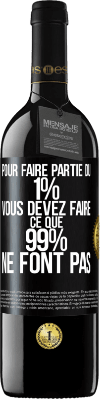 39,95 € | Vin rouge Édition RED MBE Réserve Pour faire partie du 1% vous devez faire ce que 99% ne font pas Étiquette Noire. Étiquette personnalisable Réserve 12 Mois Récolte 2015 Tempranillo