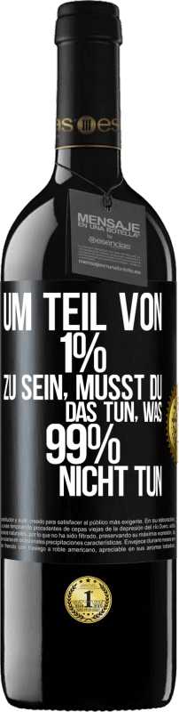 39,95 € Kostenloser Versand | Rotwein RED Ausgabe MBE Reserve Um Teil von 1% zu sein, musst du das tun, was 99% nicht tun Schwarzes Etikett. Anpassbares Etikett Reserve 12 Monate Ernte 2014 Tempranillo