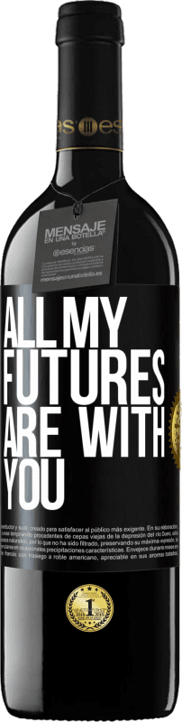 39,95 € | Red Wine RED Edition MBE Reserve All my futures are with you Black Label. Customizable label Reserve 12 Months Harvest 2014 Tempranillo