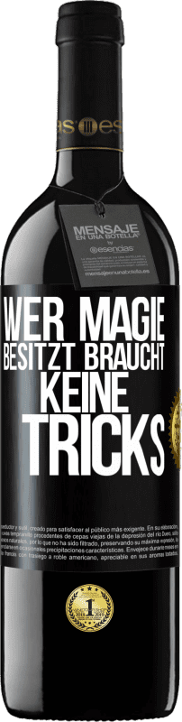 39,95 € Kostenloser Versand | Rotwein RED Ausgabe MBE Reserve Wer Magie besitzt braucht keine Tricks Schwarzes Etikett. Anpassbares Etikett Reserve 12 Monate Ernte 2016 Tempranillo