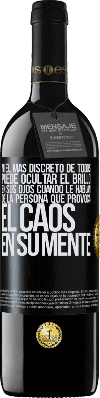 39,95 € | Vino Tinto Edición RED MBE Reserva Ni el más discreto de todos puede ocultar el brillo en sus ojos cuando le hablan de la persona que provoca el caos en su Etiqueta Negra. Etiqueta personalizable Reserva 12 Meses Cosecha 2015 Tempranillo