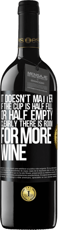 «It doesn't matter if the cup is half full or half empty. Clearly there is room for more wine» RED Edition MBE Reserve
