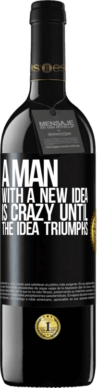 39,95 € | Red Wine RED Edition MBE Reserve A man with a new idea is crazy until the idea triumphs Black Label. Customizable label Reserve 12 Months Harvest 2015 Tempranillo