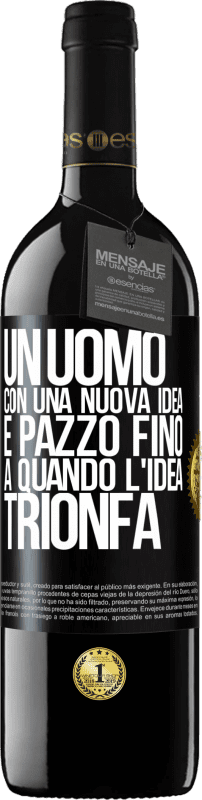 39,95 € | Vino rosso Edizione RED MBE Riserva Un uomo con una nuova idea è pazzo fino a quando l'idea trionfa Etichetta Nera. Etichetta personalizzabile Riserva 12 Mesi Raccogliere 2015 Tempranillo