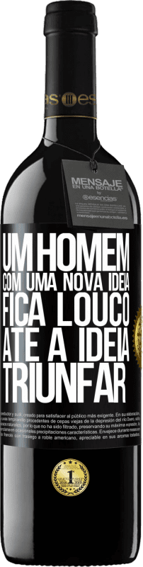 39,95 € Envio grátis | Vinho tinto Edição RED MBE Reserva Um homem com uma nova ideia fica louco até a idéia triunfar Etiqueta Preta. Etiqueta personalizável Reserva 12 Meses Colheita 2016 Tempranillo