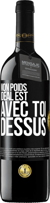 39,95 € | Vin rouge Édition RED MBE Réserve Mon poids idéal est avec toi dessus Étiquette Noire. Étiquette personnalisable Réserve 12 Mois Récolte 2015 Tempranillo