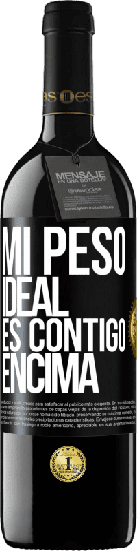 39,95 € | Vino Tinto Edición RED MBE Reserva Mi peso ideal es contigo encima Etiqueta Negra. Etiqueta personalizable Reserva 12 Meses Cosecha 2014 Tempranillo