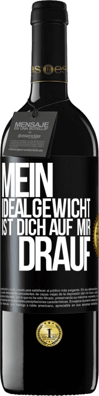 39,95 € | Rotwein RED Ausgabe MBE Reserve Mein Idealgewicht ist dich auf mir drauf Schwarzes Etikett. Anpassbares Etikett Reserve 12 Monate Ernte 2015 Tempranillo