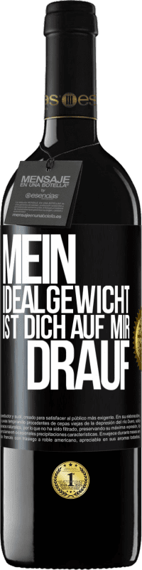 39,95 € Kostenloser Versand | Rotwein RED Ausgabe MBE Reserve Mein Idealgewicht ist dich auf mir drauf Schwarzes Etikett. Anpassbares Etikett Reserve 12 Monate Ernte 2016 Tempranillo