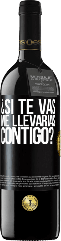 Envío gratis | Vino Tinto Edición RED MBE Reserva ¿Si te vas, me llevarías contigo? Etiqueta Negra. Etiqueta personalizable Reserva 12 Meses Cosecha 2016 Tempranillo