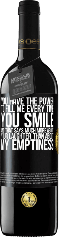 39,95 € | Red Wine RED Edition MBE Reserve You have the power to fill me every time you smile, and that says much more about your laughter than about my emptiness Black Label. Customizable label Reserve 12 Months Harvest 2014 Tempranillo