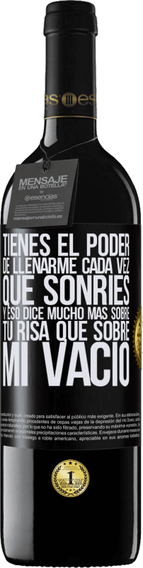 39,95 € | Vino Tinto Edición RED MBE Reserva Tienes el poder de llenarme cada vez que sonríes, y eso dice mucho más sobre tu risa que sobre mi vacío Etiqueta Negra. Etiqueta personalizable Reserva 12 Meses Cosecha 2014 Tempranillo