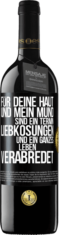 39,95 € Kostenloser Versand | Rotwein RED Ausgabe MBE Reserve Für deine Haut und mein Mund sind ein Termin, Liebkosungen und ein ganzes Leben verabredet Schwarzes Etikett. Anpassbares Etikett Reserve 12 Monate Ernte 2016 Tempranillo