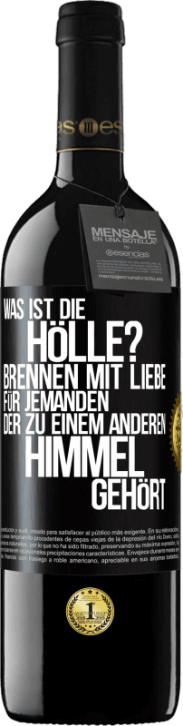 39,95 € | Rotwein RED Ausgabe MBE Reserve Was ist die Hölle? Brennen mit Liebe für jemanden, der zu einem anderen Himmel gehört Schwarzes Etikett. Anpassbares Etikett Reserve 12 Monate Ernte 2016 Tempranillo