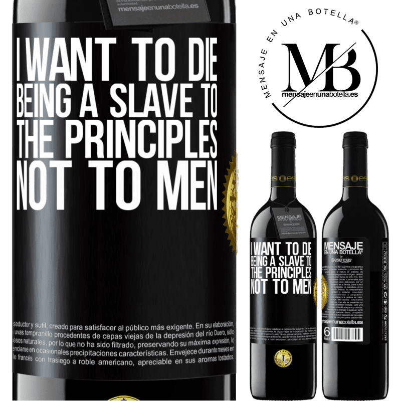 24,95 € Free Shipping | Red Wine RED Edition Crianza 6 Months I want to die being a slave to the principles, not to men Black Label. Customizable label Aging in oak barrels 6 Months Harvest 2019 Tempranillo