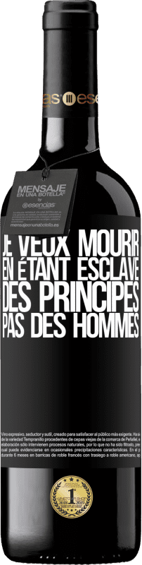 39,95 € Envoi gratuit | Vin rouge Édition RED MBE Réserve Je veux mourir en étant esclave des principes, pas des hommes Étiquette Noire. Étiquette personnalisable Réserve 12 Mois Récolte 2016 Tempranillo