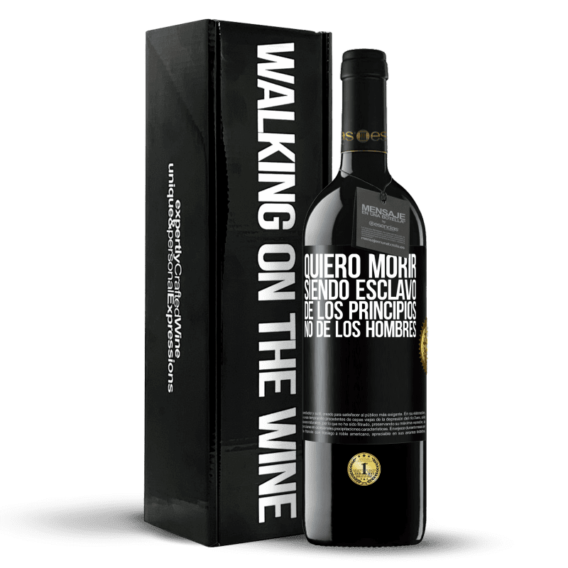 39,95 € Envío gratis | Vino Tinto Edición RED MBE Reserva Quiero morir siendo esclavo de los principios, no de los hombres Etiqueta Negra. Etiqueta personalizable Reserva 12 Meses Cosecha 2016 Tempranillo