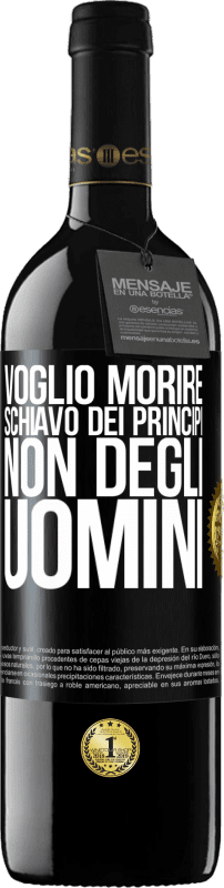 Spedizione Gratuita | Vino rosso Edizione RED MBE Riserva Voglio morire schiavo dei principi, non degli uomini Etichetta Nera. Etichetta personalizzabile Riserva 12 Mesi Raccogliere 2014 Tempranillo