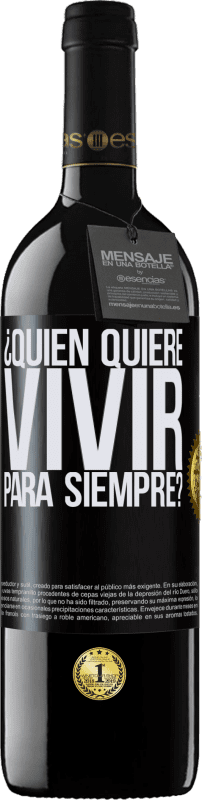 39,95 € | Vino Tinto Edición RED MBE Reserva ¿Quién quiere vivir para siempre? Etiqueta Negra. Etiqueta personalizable Reserva 12 Meses Cosecha 2015 Tempranillo