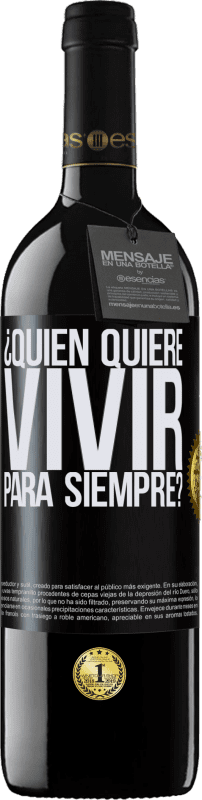 39,95 € Envío gratis | Vino Tinto Edición RED MBE Reserva ¿Quién quiere vivir para siempre? Etiqueta Negra. Etiqueta personalizable Reserva 12 Meses Cosecha 2016 Tempranillo