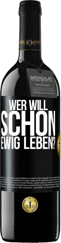 39,95 € | Rotwein RED Ausgabe MBE Reserve Wer will schon ewig leben? Schwarzes Etikett. Anpassbares Etikett Reserve 12 Monate Ernte 2014 Tempranillo