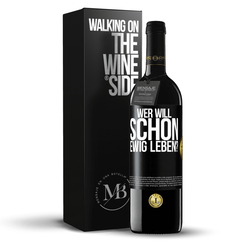 39,95 € Kostenloser Versand | Rotwein RED Ausgabe MBE Reserve Wer will schon ewig leben? Schwarzes Etikett. Anpassbares Etikett Reserve 12 Monate Ernte 2015 Tempranillo