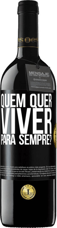 39,95 € Envio grátis | Vinho tinto Edição RED MBE Reserva quem quer viver para sempre? Etiqueta Preta. Etiqueta personalizável Reserva 12 Meses Colheita 2016 Tempranillo