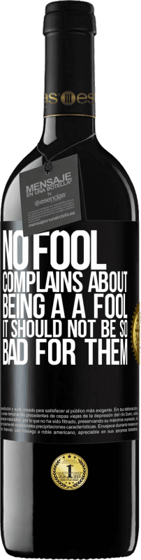 39,95 € | Red Wine RED Edition MBE Reserve No fool complains about being a a fool. It should not be so bad for them Black Label. Customizable label Reserve 12 Months Harvest 2014 Tempranillo