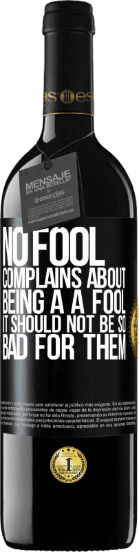 39,95 € | Red Wine RED Edition MBE Reserve No fool complains about being a a fool. It should not be so bad for them Black Label. Customizable label Reserve 12 Months Harvest 2015 Tempranillo