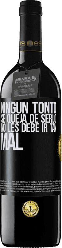 39,95 € Envío gratis | Vino Tinto Edición RED MBE Reserva Ningún tonto se queja de serlo. No les debe ir tan mal Etiqueta Negra. Etiqueta personalizable Reserva 12 Meses Cosecha 2015 Tempranillo